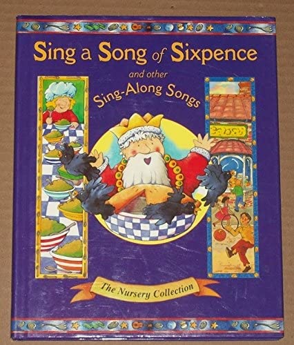 Sing a Song of Sixpence and Other Sing-along Songs (The nursery collection)